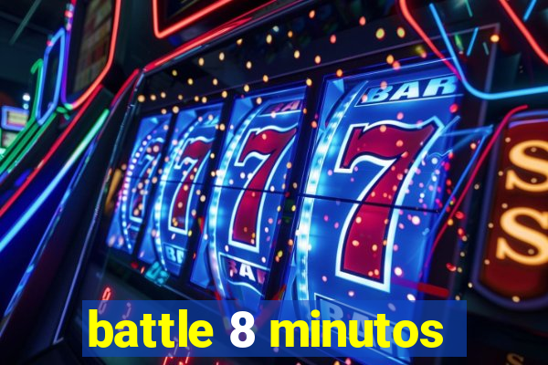 battle 8 minutos